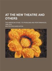 At the New Theatre and Others; The American Stage Its Problems and Performances, 1908-1910,1150969865,9781150969867