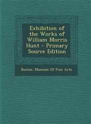 Exhibition of the Works of William Morris Hunt - Primary Source Edition,1293292532,9781293292532