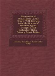 Oration of Demosthenes on the Crown With Extracts from the Oration of Aeschines Against Ctesiphon, and Explanatory Notes,1287526519,9781287526513