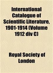 International Catalogue of Scientific Literature, 1901-1914 (Volume 1912 DIV C),1458813428,9781458813428