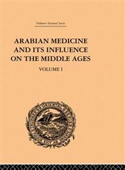 Arabian Medicine and its Influence on the Middle Ages, Vol. I,0415244625,9780415244626