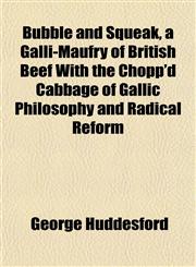 Bubble and Squeak, a Galli-Maufry of British Beef With the Chopp'd Cabbage of Gallic Philosophy and Radical Reform,1152876597,9781152876590