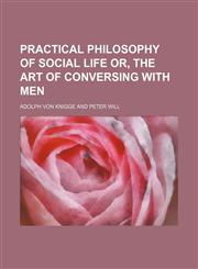 Practical philosophy of social life or, the art of conversing with men,1150030925,9781150030925