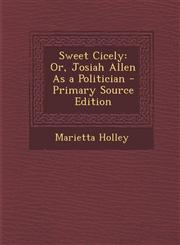 Sweet Cicely Or, Josiah Allen as a Politician,1287463878,9781287463870
