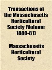 Transactions of the Massachusetts Horticultural Society (Volume 1880-81),1153186446,9781153186445
