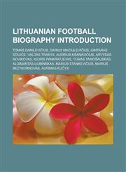 Lithuanian football biography Introduction Tomas Danilevičius, Darius Maciulevičius, Gintaras Staučė, Valdas Trakys, Audrius Kšanavičius, Arvydas Novikovas, Igoris Pankratjevas, Tomas Tamošauskas, Algimantas Liubinskas,1157037720,9781157037729