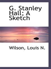 G. Stanley Hall; A Sketch,1110786875,9781110786879