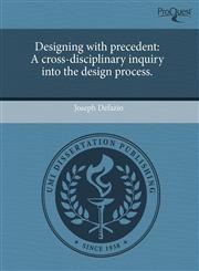 Designing with precedent A cross-disciplinary inquiry into the design process.,1243447737,9781243447739