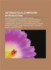 Heterocyclic compound Introduction Urobilin, 15-Crown-5, Dihydropyridine, Protoanemonin, Scoulerine, Diarylpyrimidines,1157657524,9781157657521