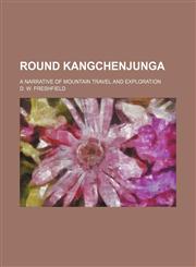 Round Kangchenjunga; a narrative of mountain travel and exploration,1236662679,9781236662675