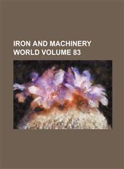 Iron and machinery world Volume 83,1236248716,9781236248718
