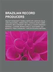 Brazilian Record Producers Walter Afanasieff, Daniela Mercury, Marcos Valle, Joao MacDowell, Nando Reis, Charles Gavin, Eumir Deodato, Beco Drano,1155806999,9781155806990