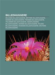 Billedhuggere Belgiske billedhuggere, Britiske billedhuggere, Danske billedhuggere, Franske billedhuggere, Italienske billedhuggere,123336510X,9781233365104