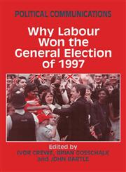Political Communications Why Labour Won the General Election of 1997 1st Edition,0714649236,9780714649238