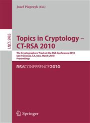 Topics in Cryptology - CT-RSA 2010 The 10th Cryptographers' Track at the RSA Conference 2010, San Francisco, CA, USA, March 1-5, 2010. Proceedings,3642119247,9783642119248