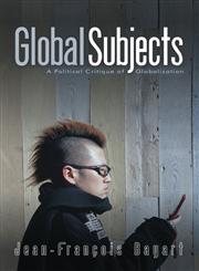 Global Subjects A Political Critique of Globalization,0745636683,9780745636689