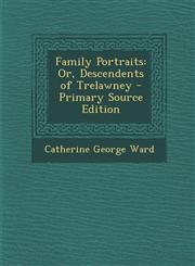 Family Portraits Or, Descendents of Trelawney - Primary Source Edition,1287967612,9781287967613