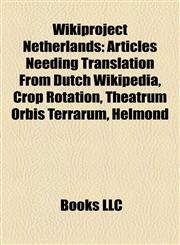 Wikiproject Netherlands Articles Needing Translation From Dutch Wikipedia, Crop Rotation, Theatrum Orbis Terrarum, Helmond,115795152X,9781157951520