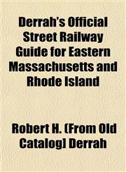 Derrah's Official Street Railway Guide for Eastern Massachusetts and Rhode Island,1153339935,9781153339933