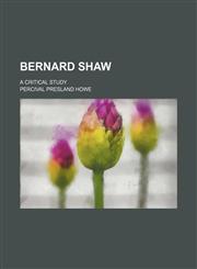 Bernard Shaw; a critical study,1236496302,9781236496300