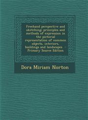 FreeHand Perspective and Sketching; Principles and Methods of Expression in the Pictorial Representation of Common Objects, Interiors, Buildings and L,1293793612,9781293793619