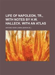 Life of Napoleon, Tr., With Notes by H.w. Halleck. With an Atlas,1150358017,9781150358012