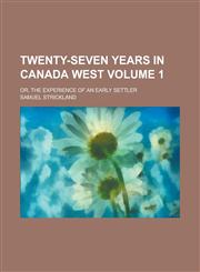 Twenty-Seven Years in Canada West; Or, the Experience of an Early Settler Volume 1,1151268534,9781151268532
