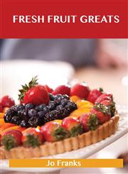 Fresh Fruit Greats Delicious Fresh Fruit Recipes, the Top 86 Fresh Fruit Recipes,1486460054,9781486460052