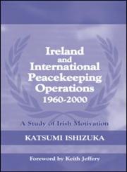 Ireland and International Peacekeeping Operations 1960-2000,071465504X,9780714655048