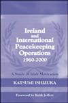Ireland and International Peacekeeping Operations 1960-2000,071465504X,9780714655048