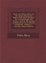 Notes and Observations On the Ionian Islands and Malta With Some Remarks On Constantinople and Turkey, and On the System of Quarantine As at Present Conducted, Volume 2 - Primary Source Edition,1295008513,9781295008513