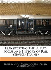 Transporting the Public Focus and History of Rail Service (Trains),1241307687,9781241307684