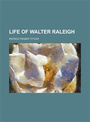 Life of Walter Raleigh,115127626X,9781151276261