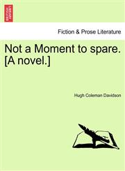 Not a Moment to spare. [A novel.],1241427534,9781241427535