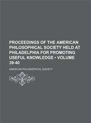 Proceedings of the American Philosophical Society held at Philadelphia for promoting useful knowledge (Volume 39-40),1153843773,9781153843775