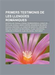 Primers testimonis de les llengües romàniques Matèria de França, Poesia trobadoresca, Cançó de Rotllan, Kharja, Amor cortès,1232766062,9781232766063