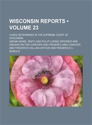 Reports of Cases Argued and Determined in the Supreme Court of the State of Wisconsin Volume 23,1155128265,9781155128269