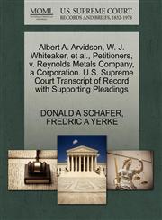 Albert A. Arvidson, W. J. Whiteaker, et al., Petitioners, v. Reynolds Metals Company, a Corporation. U.S. Supreme Court Transcript of Record with Supporting Pleadings,1270424505,9781270424505