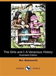 The Girls and I A Veracious History (Illustrated Edition) (Dodo Press),1409992535,9781409992530