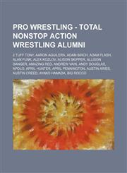 Pro Wrestling - Total Nonstop Action Wrestling alumni 2 Tuff Tony, Aaron Aguilera, Adam Birch, Adam Flash, Alan Funk, Alex Kozlov, Alison Skipper, Allison Danger, Amazing Red, Andrew Vain, Andy Douglas, Apolo, April Hunter, April Pennington, Austin Aries,1234666901,9781234666903
