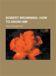 Robert Browning; How to Know Him,115368456X,9781153684569