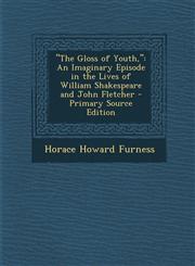 Gloss of Youth An Imaginary Episode in the Lives of William Shakespeare and John Fletcher,1289420890,9781289420895