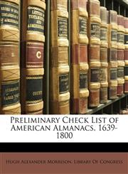 Preliminary Check List of American Almanacs, 1639-1800,114835378X,9781148353784