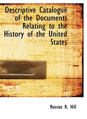 Descriptive Catalogue of the Documents Relating to the History of the United States,1113681209,9781113681201