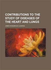Contributions to the study of diseases of the heart and lungs,115467147X,9781154671476