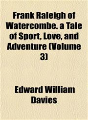 Frank Raleigh of Watercombe. a Tale of Sport, Love, and Adventure (Volume 3),1152914723,9781152914728
