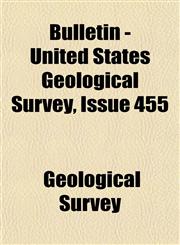 Bulletin - United States Geological Survey, Issue 455,1155022858,9781155022857