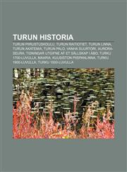 Turun historia Turun piirustuskoulu, Turun raitiotiet, Turun linna, Turun akatemia, Turun palo, Vanha Suurtori, Aurora-seura,1232088706,9781232088707