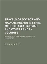 Travels of Doctor and Madame Helfer in Syria, Mesopotamia, Burmah and Other Lands (Volume 2),1151296171,9781151296177