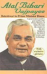 Atal Bihari Vajpayee Bateshwar to Prime Minister House : An Interesting Description of Different Aspects of Atalji's Inspiring Life 1st Edition,8176046000,9788176046008